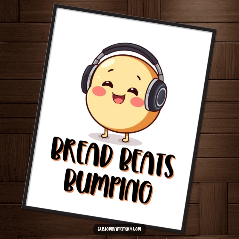 Funny Poster: Round, smiling bread character comically wearing huge headphones, bobbing its head with musical passion.